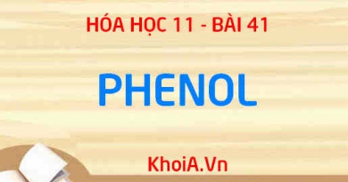 Phenol: Tính chất vật lý, tính chất hóa học của Phenol, Điều chế và Ứng dụng - Hóa 11 bài 41